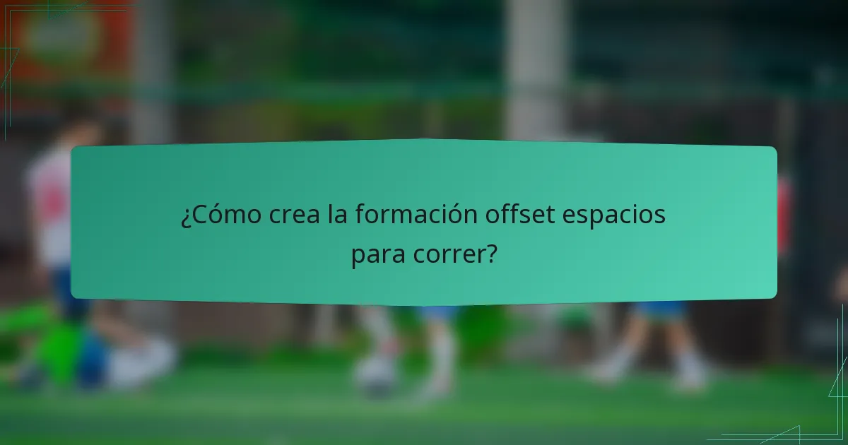 ¿Cómo crea la formación offset espacios para correr?