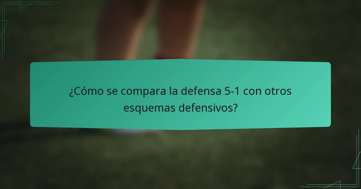 ¿Cómo se compara la defensa 5-1 con otros esquemas defensivos?