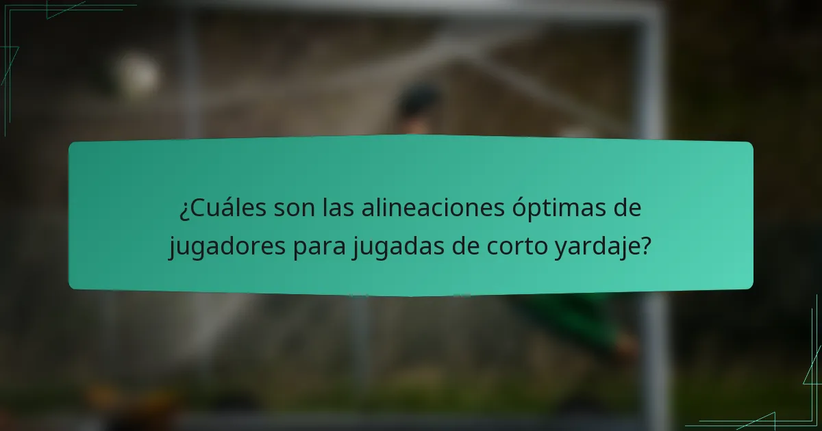 ¿Cuáles son las alineaciones óptimas de jugadores para jugadas de corto yardaje?