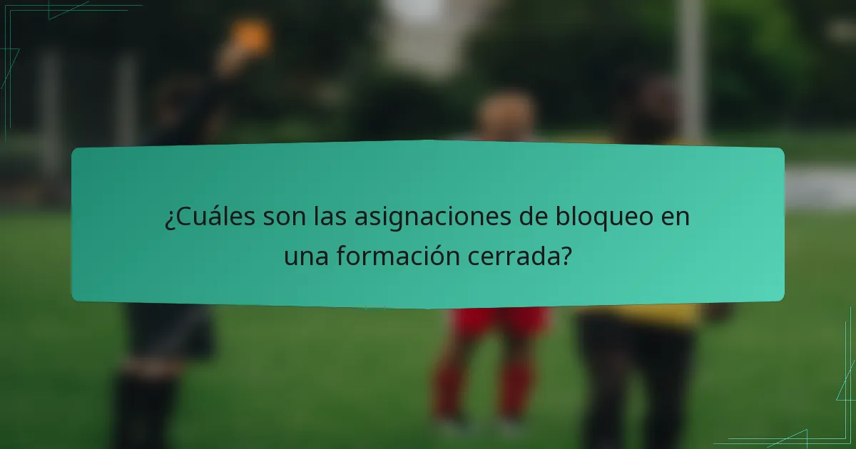 ¿Cuáles son las asignaciones de bloqueo en una formación cerrada?
