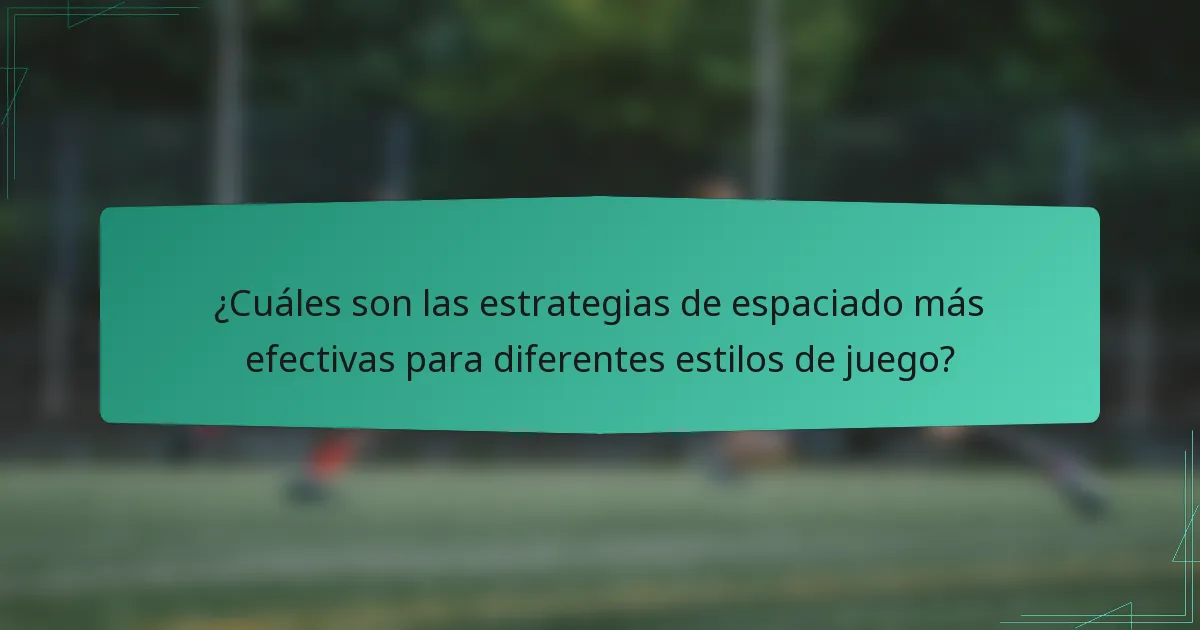 ¿Cuáles son las estrategias de espaciado más efectivas para diferentes estilos de juego?
