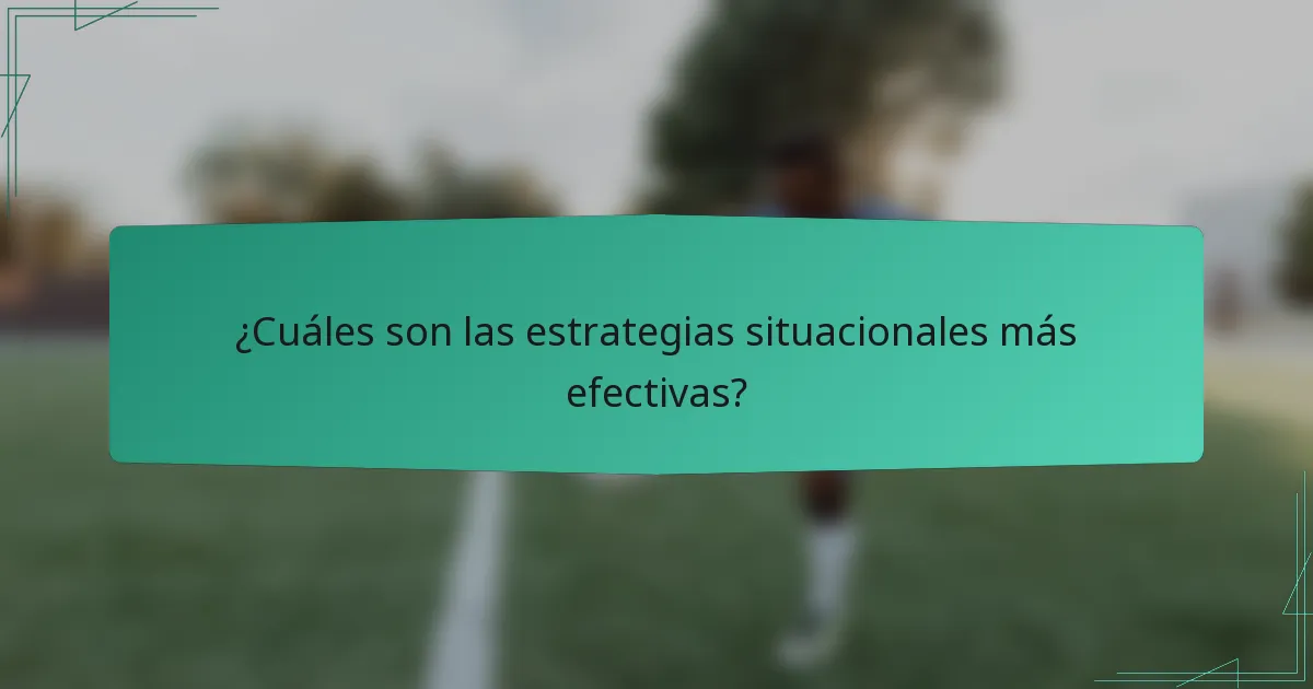 ¿Cuáles son las estrategias situacionales más efectivas?