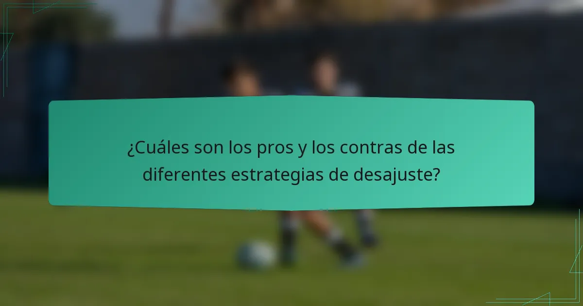 ¿Cuáles son los pros y los contras de las diferentes estrategias de desajuste?