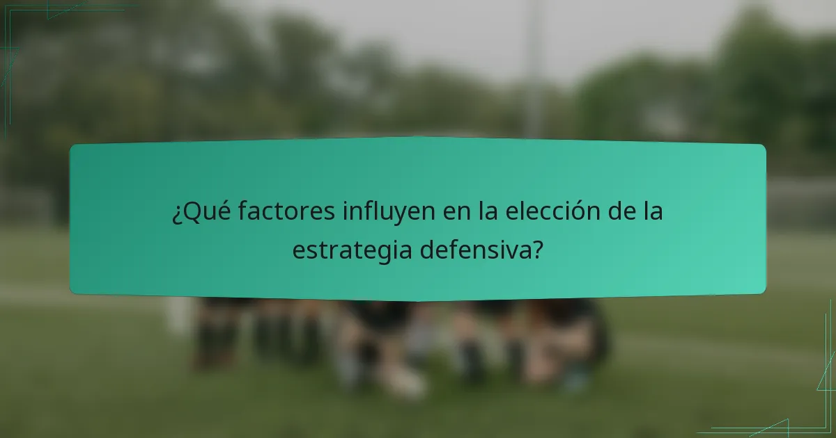 ¿Qué factores influyen en la elección de la estrategia defensiva?