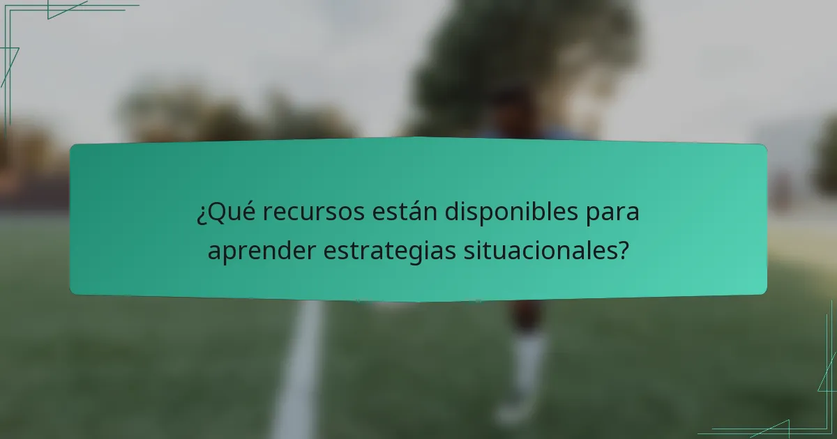 ¿Qué recursos están disponibles para aprender estrategias situacionales?